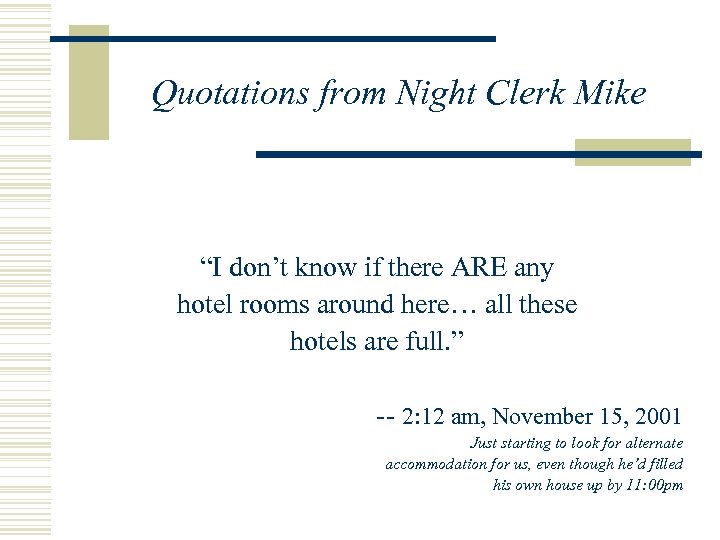 Quotations from Night Clerk Mike “I don’t know if there ARE any hotel rooms