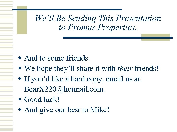 We’ll Be Sending This Presentation to Promus Properties. w And to some friends. w