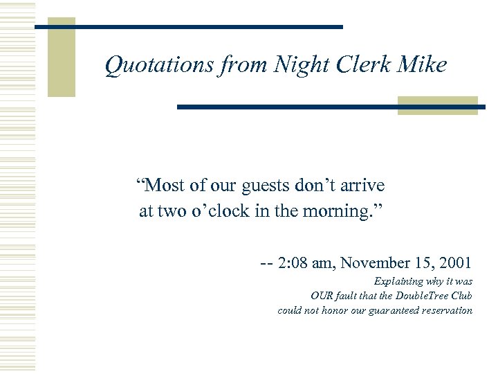 Quotations from Night Clerk Mike “Most of our guests don’t arrive at two o’clock