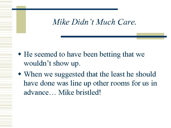 Mike Didn’t Much Care. w He seemed to have been betting that we wouldn’t