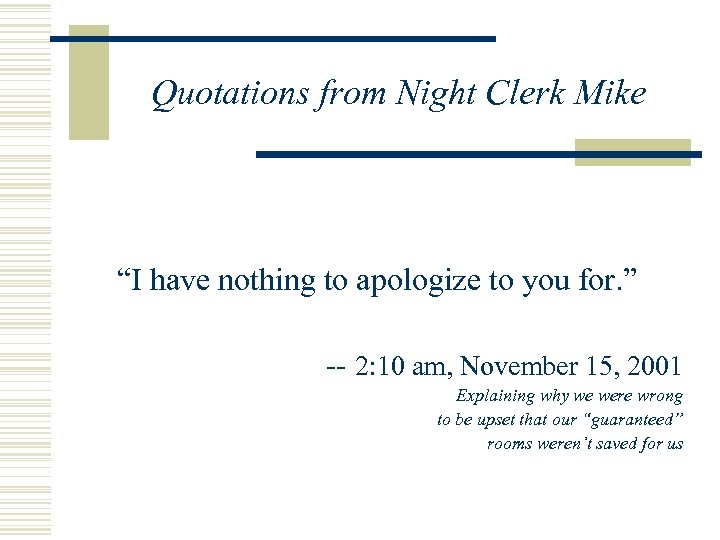 Quotations from Night Clerk Mike “I have nothing to apologize to you for. ”