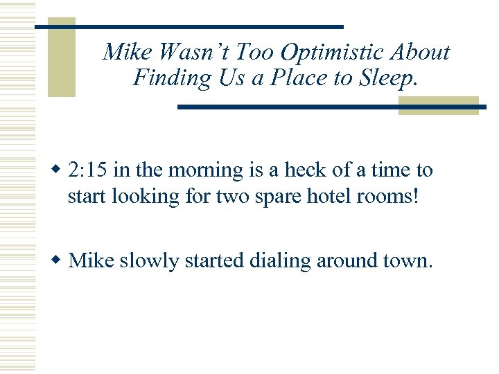 Mike Wasn’t Too Optimistic About Finding Us a Place to Sleep. w 2: 15