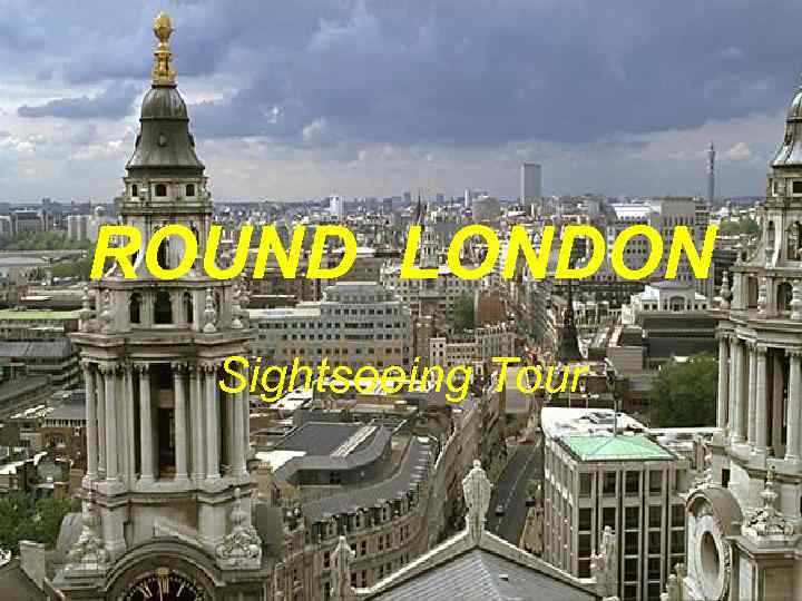 ROUND LONDON Sightseeing Tour 