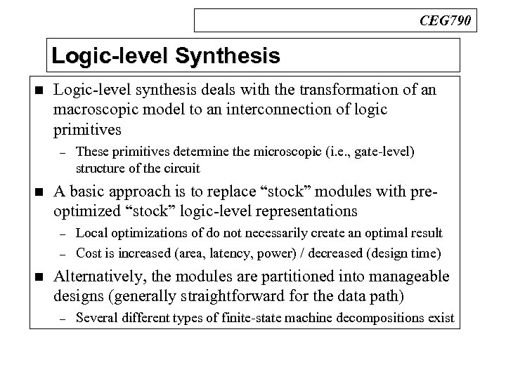 CEG 790 Logic-level Synthesis n Logic-level synthesis deals with the transformation of an macroscopic