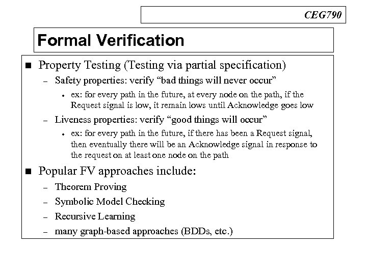 CEG 790 Formal Verification n Property Testing (Testing via partial specification) – Safety properties: