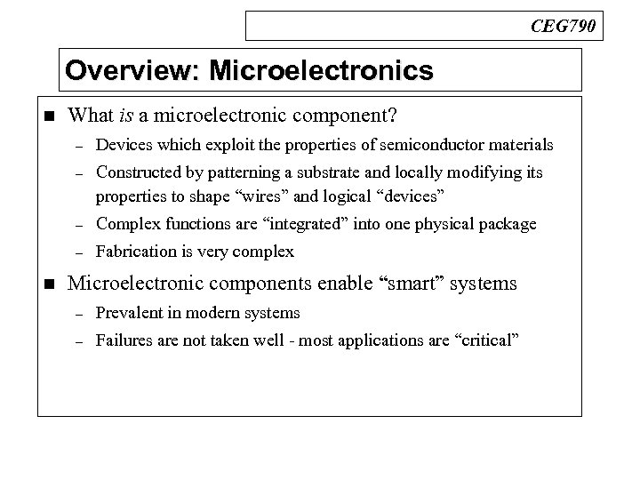 CEG 790 Overview: Microelectronics n What is a microelectronic component? – – Constructed by