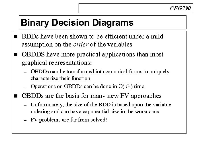 CEG 790 Binary Decision Diagrams n n BDDs have been shown to be efficient