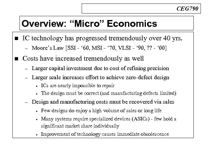 CEG 790 Overview: “Micro” Economics n IC technology has progressed tremendously over 40 yrs.