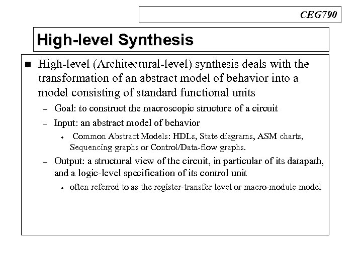 CEG 790 High-level Synthesis n High-level (Architectural-level) synthesis deals with the transformation of an