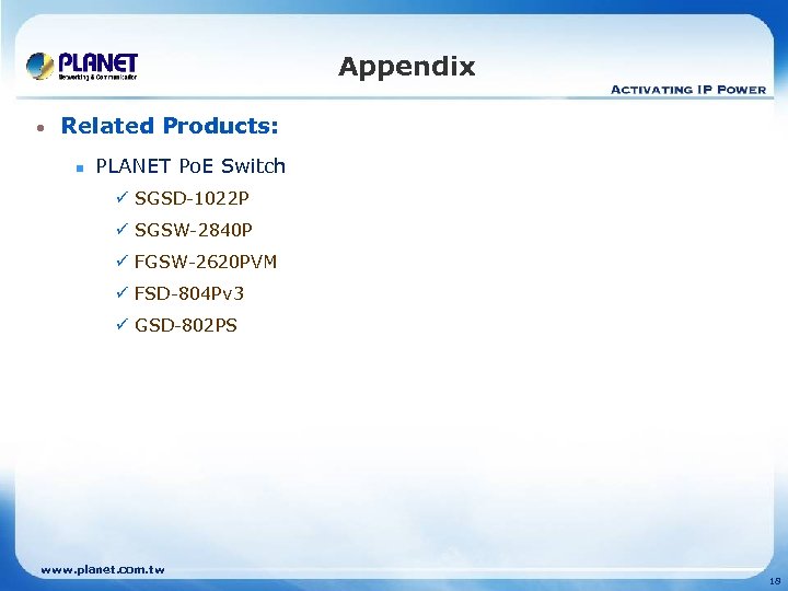 Appendix • Related Products: n PLANET Po. E Switch ü SGSD-1022 P ü SGSW-2840