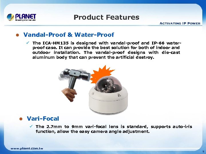 Product Features l Vandal-Proof & Water-Proof ü The ICA-HM 135 is designed with vandal-proof