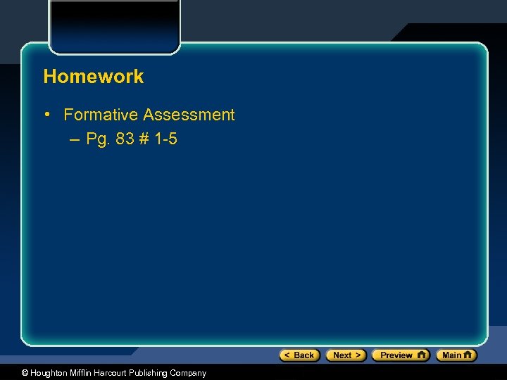 Homework • Formative Assessment – Pg. 83 # 1 -5 © Houghton Mifflin Harcourt