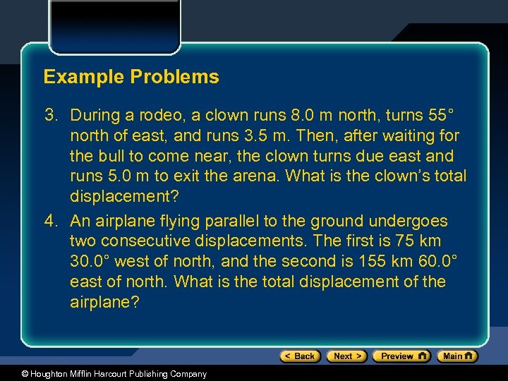 Example Problems 3. During a rodeo, a clown runs 8. 0 m north, turns