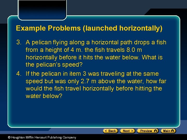 Example Problems (launched horizontally) 3. A pelican flying along a horizontal path drops a