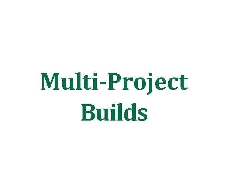 Multi-Project Builds 