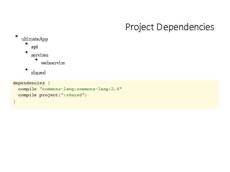 Project D ependencies ultimate. App api services webservice shared dependencies { compile 
