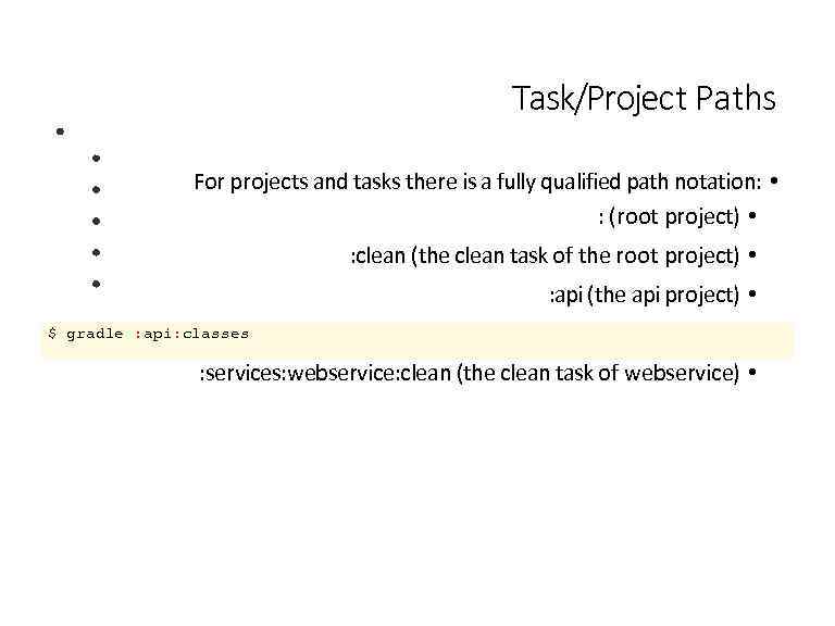 Task/Project Paths For projects and tasks there is a fully qualified path notation: •