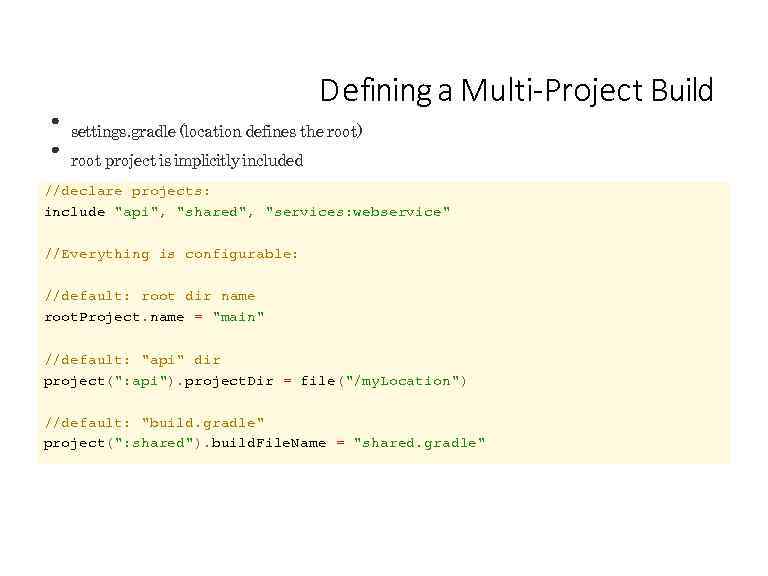 D efining a Multi-Project Build settings. gradle (location defines the root) root project is