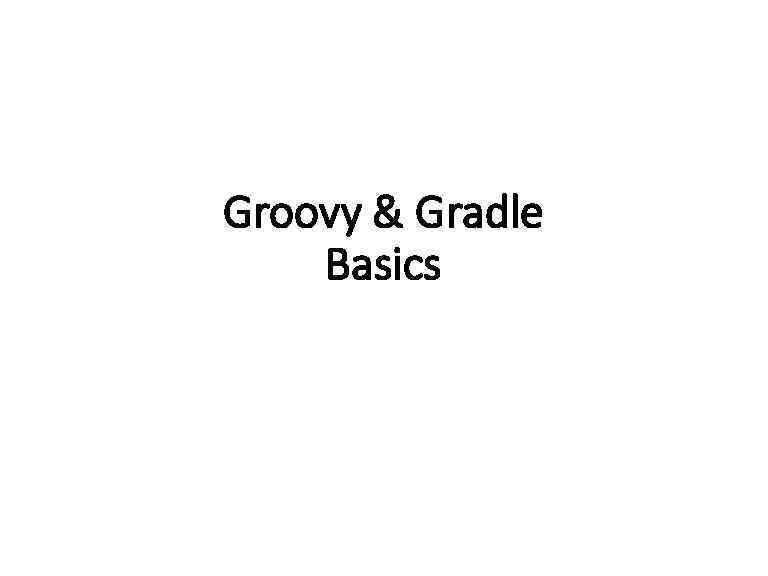 Groovy & Gradle Basics 