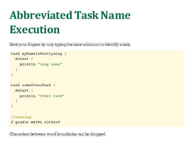 Abbreviated Task Name Execution Save your fingers by only typing the bare minimum to
