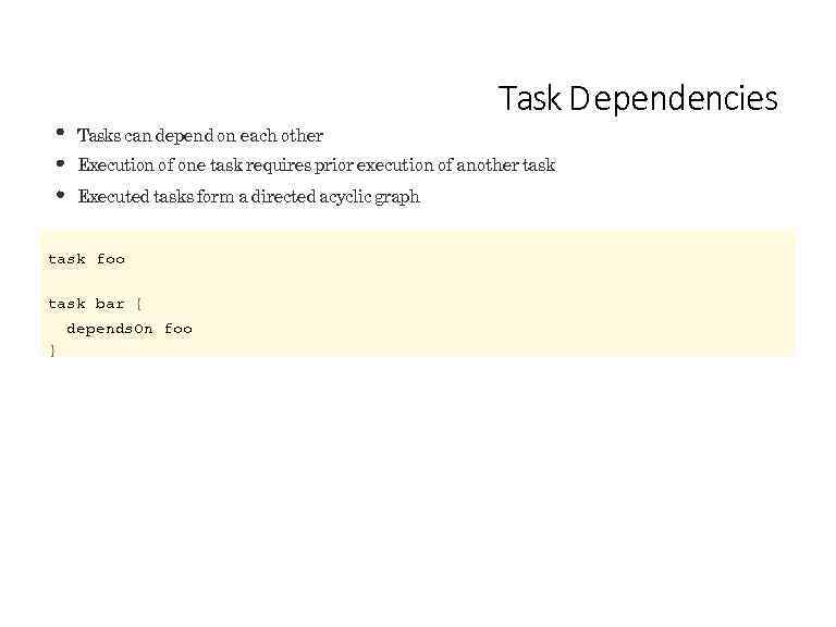 Task D ependencies Tasks can depend on each other Execution of one task requires