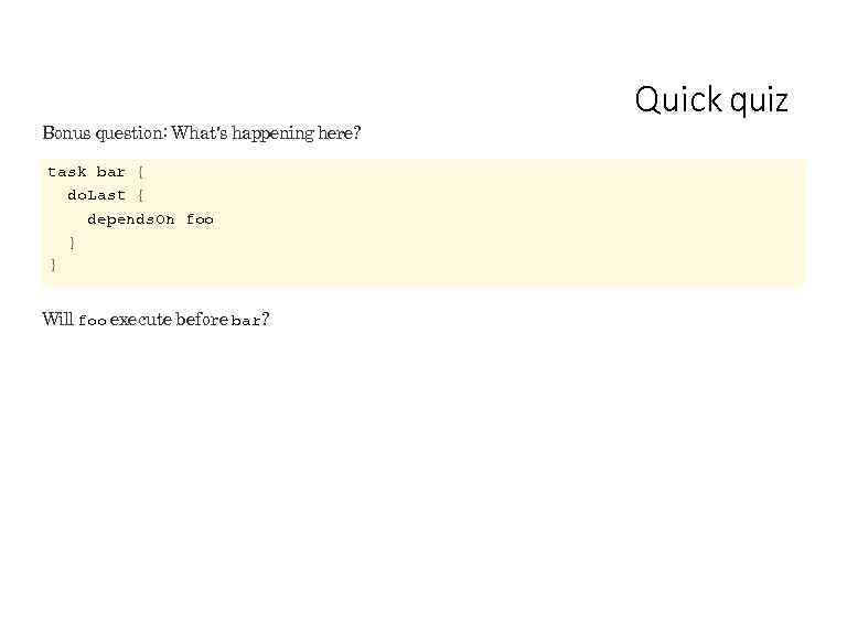 Bonus question: What's happening here? task bar { do. Last { depends. On foo