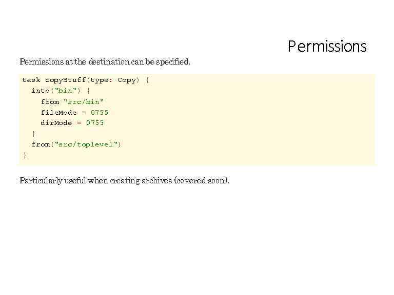 Permissions at the destination can be specified. task copy. Stuff(type: Copy) { into(