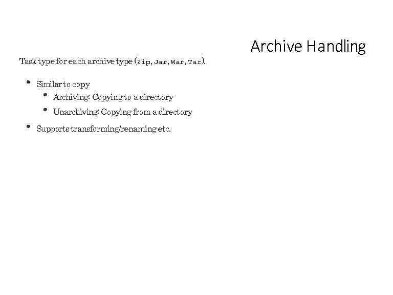 Task type for each archive type (Zip, Jar, War, Tar). Similar to copy Archiving: