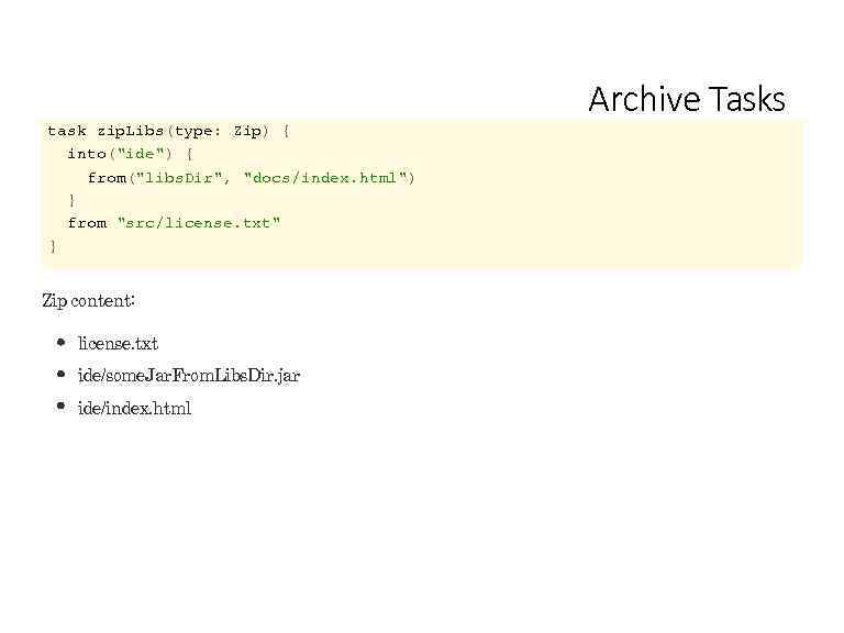Archive Tasks task zip. Libs(type: Zip) { into(