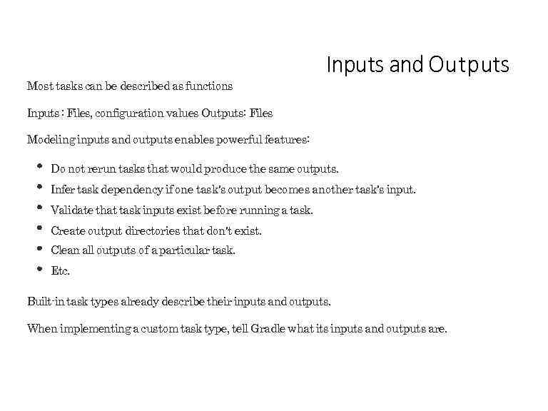 Most tasks can be described as functions Inputs and Outputs Inputs : Files, configuration