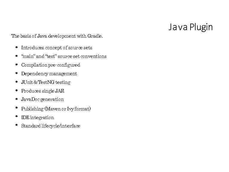 The basis of Java development with Gradle. Introduces concept of source sets “main” and