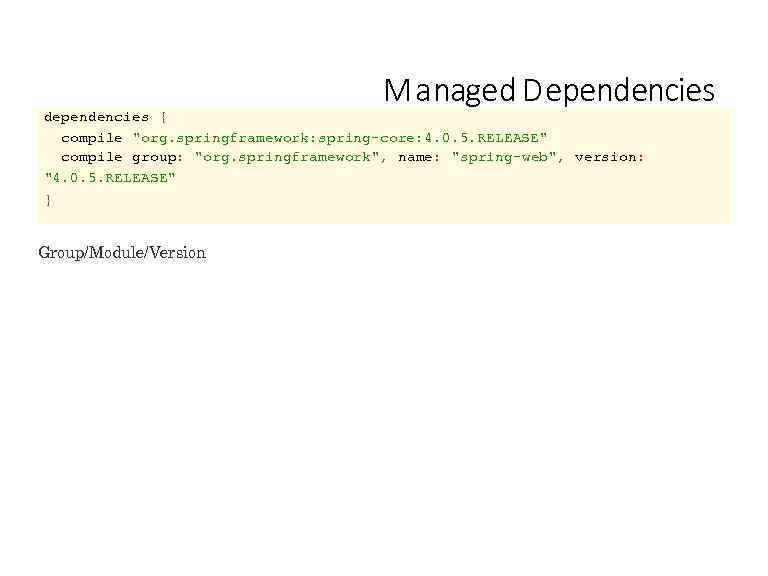 M a naged D ependencies dependencies { compile 