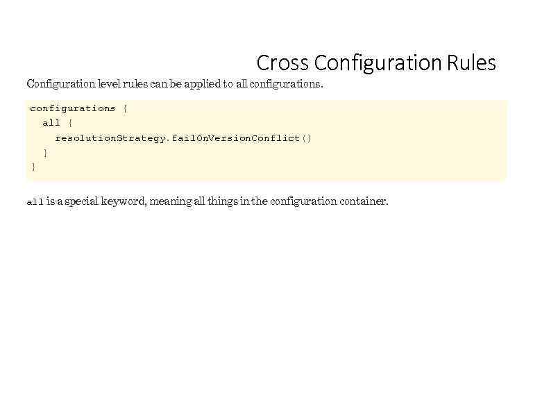 Cross Configuration Rules Configuration level rules can be applied to all configurations { all