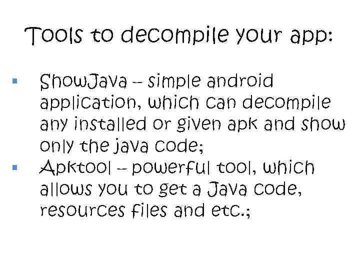 Tools to decompile your app: § § Show. Java – simple android application, which