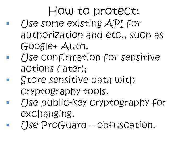 § § § How to protect: Use some existing API for authorization and etc.