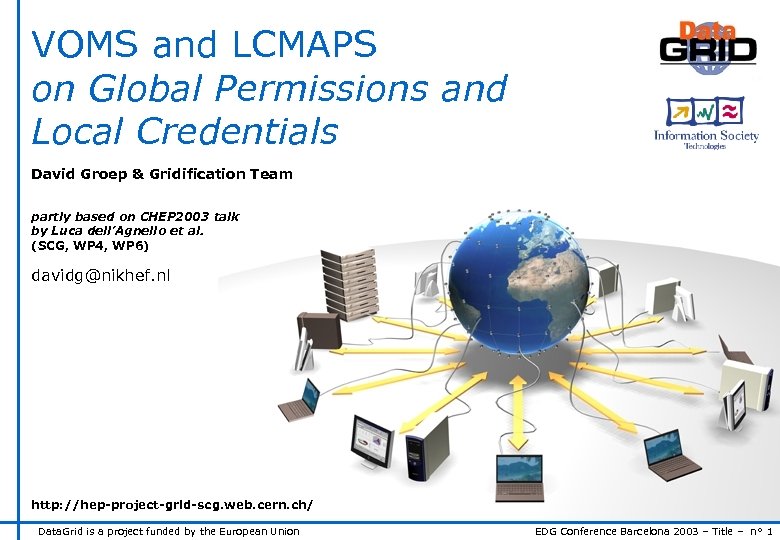 VOMS and LCMAPS on Global Permissions and Local Credentials David Groep & Gridification Team