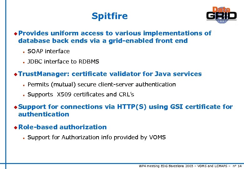 Spitfire u Provides uniform access to various implementations of database back ends via a