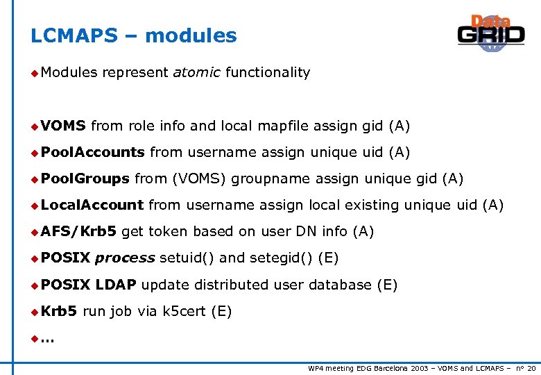 LCMAPS – modules u Modules represent atomic functionality u VOMS from role info and