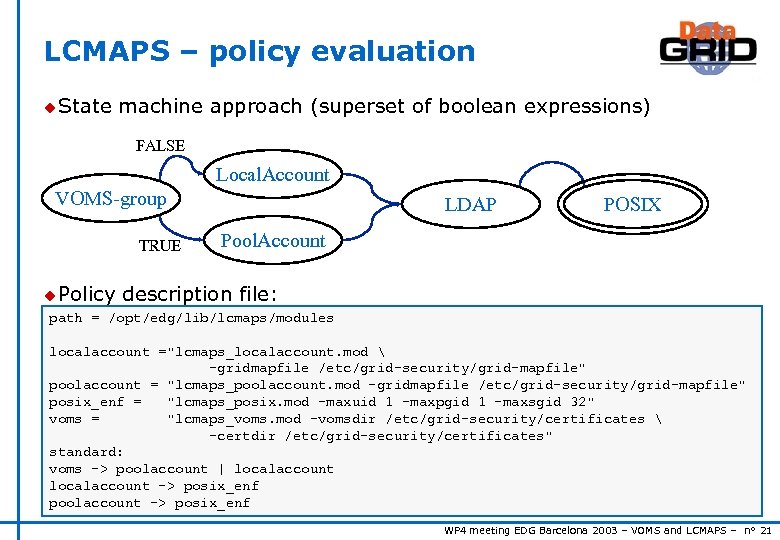 LCMAPS – policy evaluation u State machine approach (superset of boolean expressions) FALSE Local.
