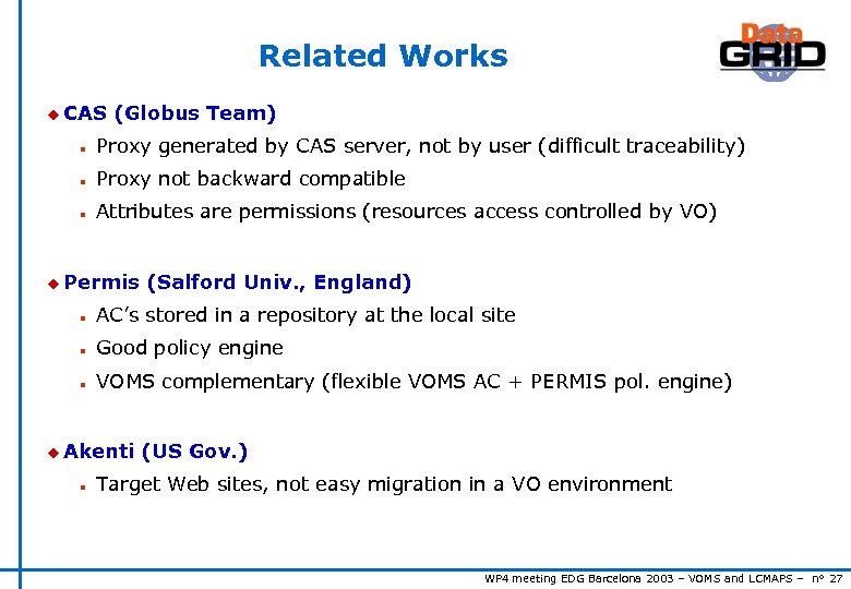 Related Works u CAS (Globus Team) n Proxy generated by CAS server, not by