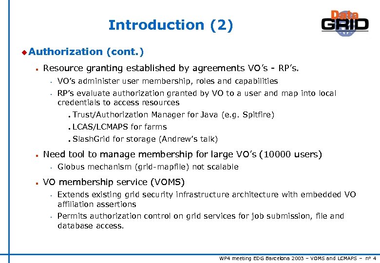Introduction (2) u Authorization (cont. ) n Resource granting established by agreements VO’s -