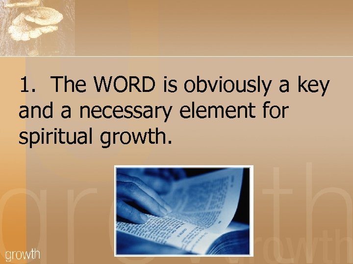 1. The WORD is obviously a key and a necessary element for spiritual growth.