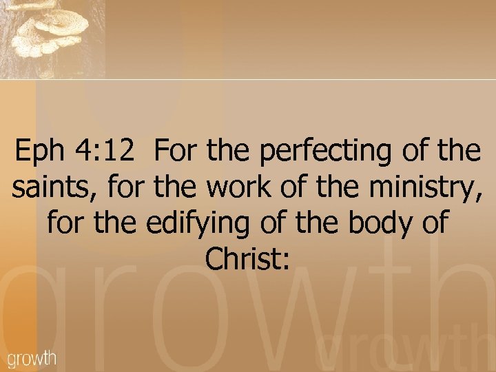 Eph 4: 12 For the perfecting of the saints, for the work of the