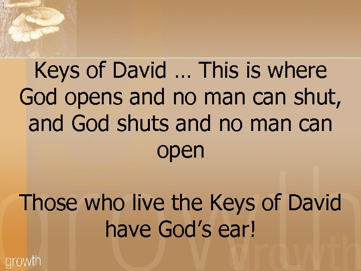 Keys of David … This is where God opens and no man can shut,