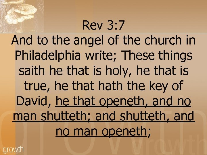 Rev 3: 7 And to the angel of the church in Philadelphia write; These