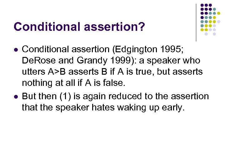 Conditional assertion? l l Conditional assertion (Edgington 1995; De. Rose and Grandy 1999): a