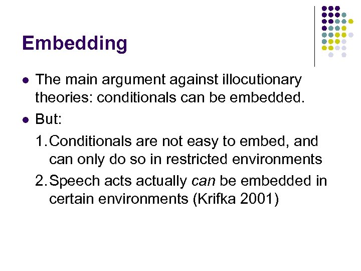 Embedding l l The main argument against illocutionary theories: conditionals can be embedded. But: