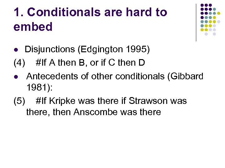 1. Conditionals are hard to embed Disjunctions (Edgington 1995) (4) #If A then B,