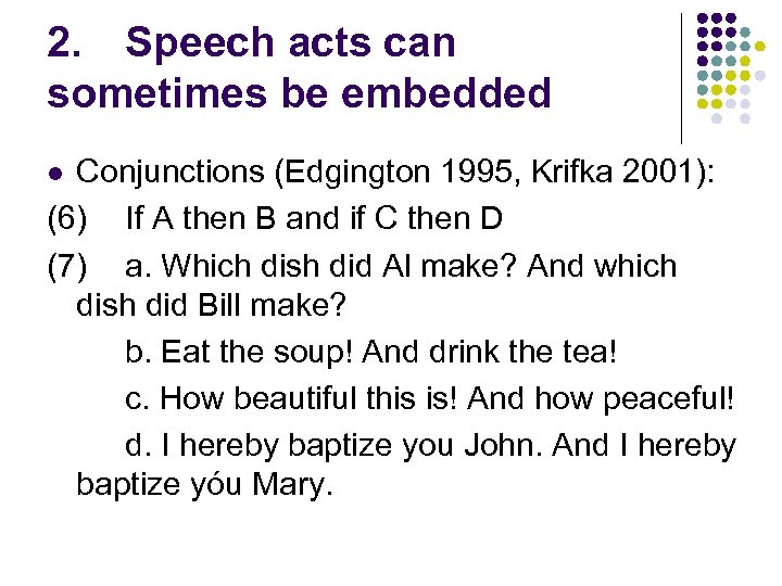 2. Speech acts can sometimes be embedded Conjunctions (Edgington 1995, Krifka 2001): (6) If