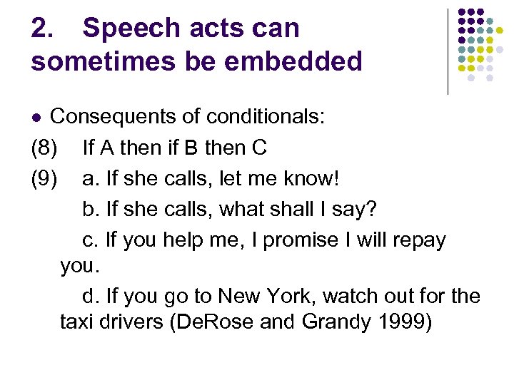 2. Speech acts can sometimes be embedded Consequents of conditionals: (8) If A then